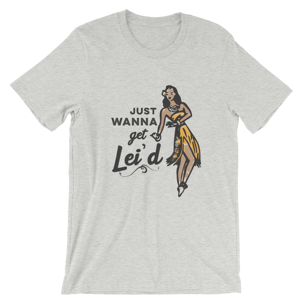 Just Wanna Get Lei’d T-Shirt - Travel Suppliers Plus